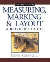 Measuring, Marking, and Layout: A Builder's Guide