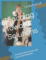 Teaching Toward Solutions: Creating Safe Schools and Successful Students B0BRDHG92P Book Cover