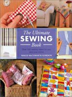 The Ultimate Sewing Book: Over 200 Sewing Ideas for You and Your Home