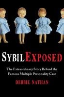 Sybil Exposed: The Extraordinary Story Behind the Famous Multiple Personality Case