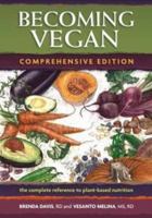 Becoming Vegan: The Complete Guide to Adopting a Healthy Plant-Based Diet