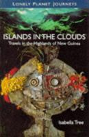 Lonely Planet Islands in the Clouds: Travels in the Highlands of New Guinea