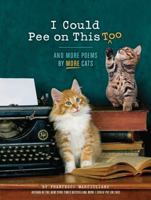 I Could Pee on This, Too: And More Poems by More Cats