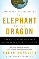 The Elephant and the Dragon: The Rise of India and China and What It Means for All of Us