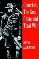 Churchill, the Great Game and Total War (Cass Series on Politics and Military Affairs in the Twentieth Century; 5) 0714640786 Book Cover