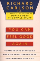 You Can Feel Good Again: Common-Sense Strategies for Releasing Unhappiness and Changing Your Life