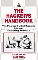 The Hacker's Handbook: The Strategy Behind Breaking into and Defending Networks