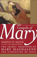 The Gospels of Mary: The Secret Tradition of Mary Magdalene, the Companion of Jesus