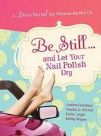 Be Still...and Let Your Nail Polish Dry 1609369564 Book Cover