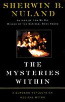 The Mysteries Within: A Surgeon Explores Myth, Medicine, and the Human Body 0684854872 Book Cover