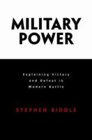 Military Power: Explaining Victory and Defeat in Modern Battle