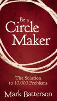 Be a Circle Maker: The Solution to 10,000 Problems