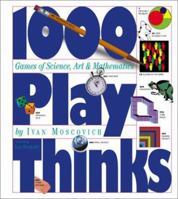 1000 Play Thinks: Puzzles, Paradoxes, Illusions & Games