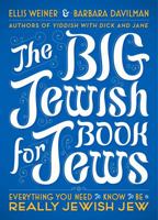 The Big Jewish Book for Jews: Everything You Need to Know to Be a Really Jewish Jew