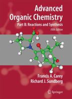 Advanced Organic Chemistry, Fourth Edition - Part B: Reaction and Synthesis (Advanced Organic Chemistry / Advanced Organic Chemistry)