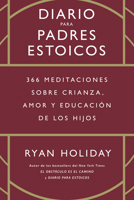 Diario para padres estoicos: 366 meditaciones sobre crianza, amor y educación de los hijos 841796388X Book Cover