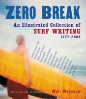 Zero Break: An Illustrated Collection of Surf Writing, 1777-2004