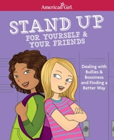 Stand Up for Yourself and Your Friends: Dealing with Bullies and Bossiness and Finding a Better Way