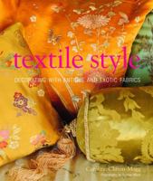 Textile Style: The Art of Using Antique and Exotic Fabrics to Decorate Your Home