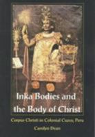 Inka Bodies and the Body of Christ: Corpus Christi in Colonial Cuzco, Peru