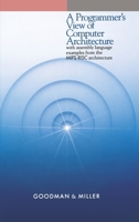 A Programmer's View of Computer Architecture: With Assembly Language Examples from the MIPS RISC Architecture