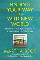 Finding Your Way in a Wild New World: Reclaim Your True Nature to Create the Life You Want