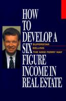 How to Develop a Six-Figure Income in Real Estate