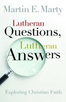 Lutheran Questions, Lutheran Answers: Exploring Chrisitan Faith