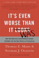 It's Even Worse Than It Looks: How the American Constitutional System Collided with the Politics of Extremism