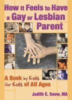 How It Feels to Have a Gay or Lesbian Parent: A Book by Kids for Kids of All Ages