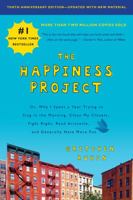 The Happiness Project: Or Why I Spent a Year Trying to Sing in the Morning, Clean My Closets, Fight Right, Read Aristotle, and Generally Have More Fun