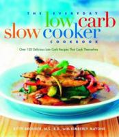 The Everyday Low-Carb Slow Cooker Cookbook: Over 120 Delicious Low-Carb Recipes That Cook Themselves