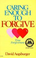 Caring Enough to Forgive--Caring Enough Not to Forgive