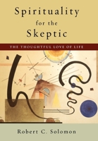 Spirituality for the Skeptic: The Thoughtful Love of Life