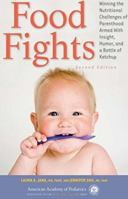 Food Fights: Winning the Nutritional Challenges of Parenthood Armed with Insight, Humor, and a Bottle of Ketchup