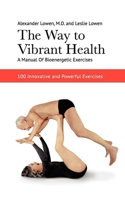 The Way To Vibrant Health: A Manual Of Bioenergetic Exercises