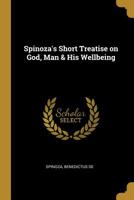 Spinoza's Short Treatise On God, Man, And Human Welfare 0526104368 Book Cover