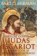 The Lost Gospel of Judas Iscariot: A New Look at Betrayer and Betrayed