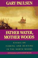 Father Water, Mother Woods: Essays on Fishing and Hunting in the North Woods