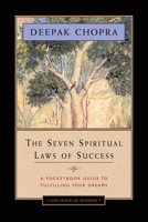 The Seven Spiritual Laws of Success: A Practical Guide to the Fulfillment of Your Dreams