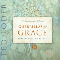 Guerrillas Of Grace: Prayers For The Battle