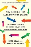 You Mean I'm Not Lazy, Stupid or Crazy?! : A Self-help Book for Adults with Attention Deficit Disorder
