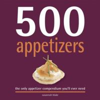 500 Appetizers: The Only Appetizer Cookbook You'll Ever Need