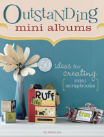 Outstanding Mini Albums: 50 Ideas For Creating Mini Scrapbooks