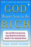 God Wants You to Be Rich: How and Why Everyone Can Enjoy Material and Spiritual Wealth in Our Abundant World