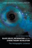 An Introduction To Black Holes, Information And The String Theory Revolution: The Holographic Universe