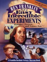 The Ben Franklin Book of Easy and Incredible Experiments: A Franklin Institute Science Museum Book