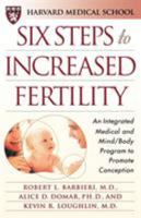 Six Steps to Increased Fertility: An Integrated Medical and Mind/Body Program to Promote Conception