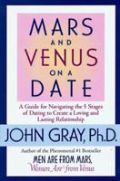 Mars and Venus on a Date: A Guide for Navigating the 5 Stages of Dating to Create a Loving and Lasting Relationship