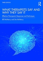 What Therapists Say and Why They Say It: Effective Therapeutic Responses and Techniques